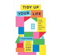 Tidy Up Your Life: Make Space for What Matters Most