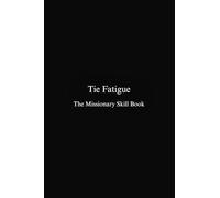 Tie Fatigue: The Missionary Skill Book