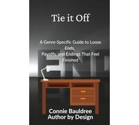 Tie it Off: A Genre-Specific Guide to Loose Ends, Payoffs, and Endings That Feel Finished