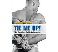 Tie Me Up! the Complete Guide to Bondage