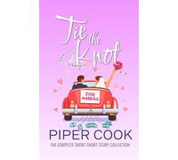 Tie the Knot Short: The Complete Short Story Collection (Piper Cook Collections)