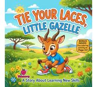 Tie Your Laces, Little Gazelle: A Funny Rhyming Picture Book About Learning New Skills, Patience, and Confidence