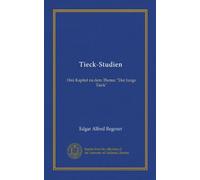 Tieck-Studien (Vol-1): Drei Kapitel zu dem Thema: "Der Junge Tieck"