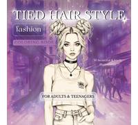 Tied Hair Style Fashion Coloring Book For Adults & Teenagers: 50 lovely illustrations | 8.5x8.5in | 102 pages | Single-sided pages to prevent bleed-through and make framing easy