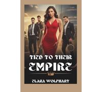 Tied to thier empire: A Reverse Harem Billionaire Romance