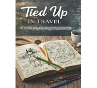 TIED UP IN TRAVEL: “A Stress-Relief Coloring & Reflection Book for Dyslexia, ADHD, Anxiety & Overthinking Adults”