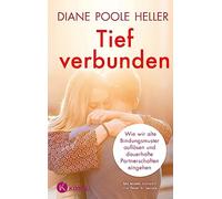 Tief verbunden: Wie wir alte Bindungsmuster auflösen und dauerhafte Partnerschaften eingehen. Mit einem Vorwort von Peter A. Levine