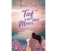 Tief wie das Meer: Liebesroman in großer Natur