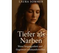 Tiefer als Narben - Wenn Vergangenheit und Gegenwart aufeinandertreffen