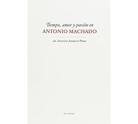 Tiempo Amor Y Pasión En Antonio Machado