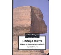 Tiempo cautivo,El: Un viaje por las sensaciones de Egipto: 28 (Cuadernos Livingstone - Editorial UOC)
