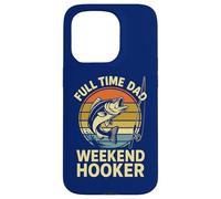 Tiempo Completo Papá Weekend Hooker | Divertido Día del Padre Pesca Carcasa para iPhone 15 Pro