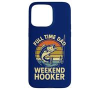 Tiempo Completo Papá Weekend Hooker | Divertido Día del Padre Pesca Carcasa para iPhone 15 Pro Max