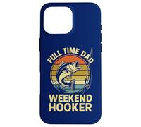 Tiempo Completo Papá Weekend Hooker | Divertido Día del Padre Pesca Carcasa para iPhone 16 Pro Max