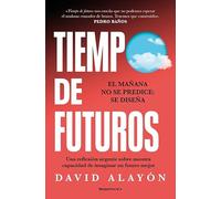 Tiempo de futuros: Una reflexión urgente sobre nuestra capacidad de imaginar un futuro mejor (No ficción)