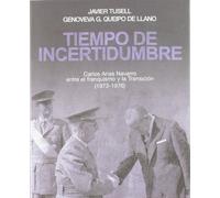 Tiempo de incertidumbre: Carlos Arias Navarro entre el franquismo y la transición (1973-1976) (Contrastes)
