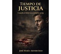 Tiempo de Justicia: Cuando el dolor se disfraza de justicia (Trilogía del Juicio Humano)