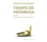 Tiempo de prorroga: Mi vida en las etapas finales del cancer: 3 (Testimonios)