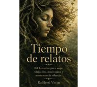 Tiempo de relatos: 108 historias para yoga, relajación, meditación y momentos de silencio de KaliJyoti Vosen