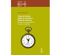 Tiempo de trabajo, tiempo de descanso y tiempo de presencia: Normativa y jurisprudencia europea y española: 46 (Estudios Laborales)