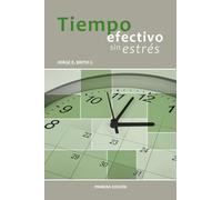 Tiempo efectivo sin estrés: 5 pasos para definir metas, focalizar tu tiempo hacia actividades productivas, eliminar el estrés, disfrutar la vida y alcanzar tus sueños.