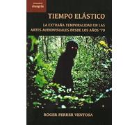 Tiempo elástico: La extraña temporalidad en las artes audiovisuales desde los años '70: 42 ([Encuadre])