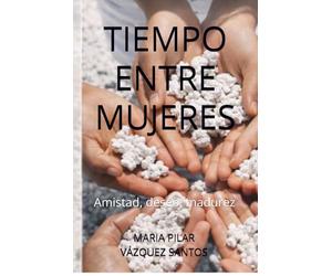 TIEMPO ENTRE MUJERES: Amistad, deseo, madurez