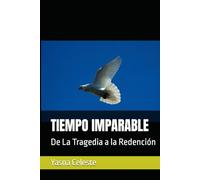 TIEMPO IMPARABLE: De La Tragedia a la Redención