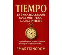 TIEMPO: LA ÚNICA RIQUEZA QUE NO SE MULTIPLICA, SOLO SE INVIERTE