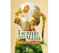 TIEMPO PARA MAMÁ: Vivir sin renunciar a tí