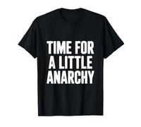 Tiempo para un Poco de anarquía Humor Camiseta