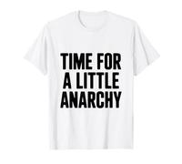 Tiempo para un Poco de anarquía Humor Camiseta