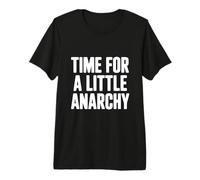 Tiempo para un Poco de anarquía Humor Camiseta Premium