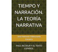 TIEMPO Y NARRACIÓN. LA TEORÍA NARRATIVA: PAUL RICOEUR Y EL TEXTO ESPAÑOL (El texto de las narraciones)
