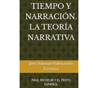 TIEMPO Y NARRACIÓN. LA TEORÍA NARRATIVA: PAUL RICOEUR Y EL TEXTO ESPAÑOL (El texto de las narraciones)