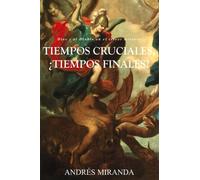 TIEMPOS CRUCIALES, ¿TIEMPOS FINALES?: Dios y el Diablo en el tercer milenio