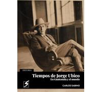Tiempos de Jorge Ubico: En Guatemala y el mundo