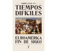 Tiempos difíciles: Euroamérica fin de siglo (Historia) – Taurus