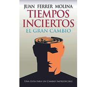 TIEMPOS INCIERTOS: El Gran Cambio