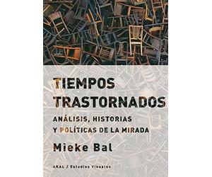 Tiempos trastornados Análisis, historias y políticas de la mirada