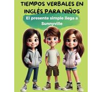 Tiempos verbales en inglés para niños: El presente simple llega a Sunnyville (Cuentos bilingües español-inglés)