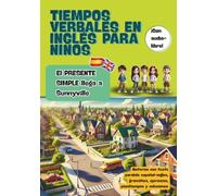 Tiempos verbales en inglés para niños, el PRESENTE SIMPLE llega a Sunnyville: Historias con texto paralelo español inglés, gramática, ejercicios, pasatiempos y soluciones