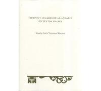 Tiempos y lugares de Al-Andalus en textos árabes