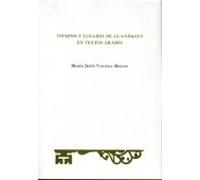 Tiempos Y Luigares De Al-andalus En Textos Árabes