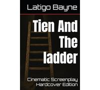 Tien And The ladder: Cinematic Screenplay Hardcover Edition (Latigo’s Short Film Read)