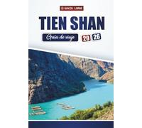 TIEN SHAN Guía de viaje 2026: Explore aventuras en la montaña, rutas de senderismo, lagos pintorescos y experiencias culturales en Asia Central