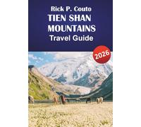 TIEN SHAN MOUNTAINS TRAVEL GUIDE 2026: Practical Itineraries, Hiking Trails, Cultural Insights, and Local Travel Tips for Exploring Central Asia