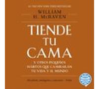 Tiende tu cama y otros pequeños hábitos que cambiarán tu vida y el mundo
