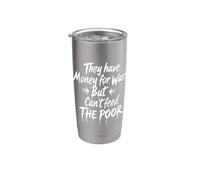 Tienen dinero para las guerras, pero no pueden alimentar a los pobres Vaso térmico de acero inoxidable de doble pared