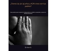 ¿Tienes 25-30-35 años y AÚN vives con tus padres?: Guía práctica para recuperar tu independencia, redefinir tu propósito y construir tu libertad emocional